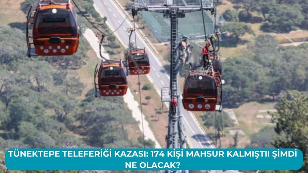 Tünektepe Teleferiği Kazası: 174 Kişi Mahsur Kalmıştı! Şimdi ne olacak?
