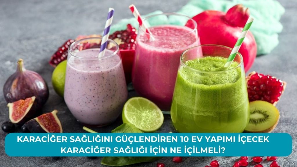 Karaciğer Sağlığını Güçlendiren 10 Ev Yapımı İçecek.Karaciğer Sağlığı İçin Ne İçilmeli?