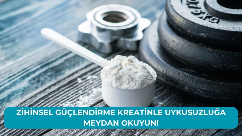 Zihinsel Güçlendirme Kreatinle Uykusuzluğa Meydan Okuyun!