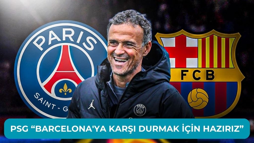 PSG “Barcelona’ya Karşı Durmak İçin Hazırız”