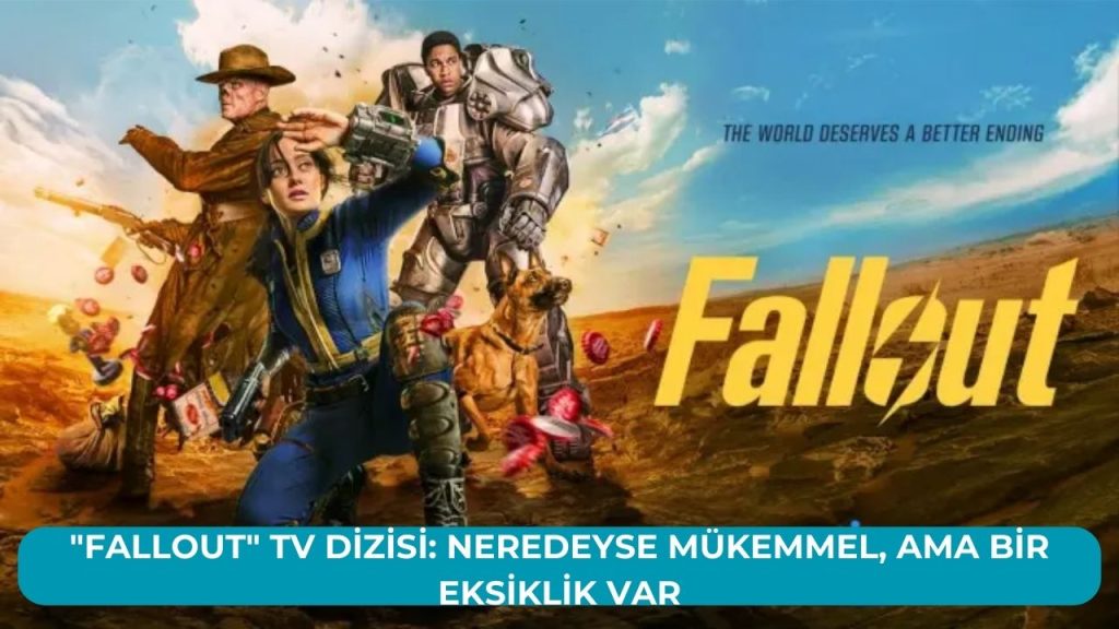 “Fallout” TV Dizisi: Neredeyse Mükemmel, Ama Bir Eksiklik Var